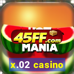 x.02 casino